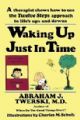 99815 Waking up Just in Time: A Therapist Shows How to use the Twelve Steps Approach to life's ups and downs